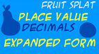 Decimals - place value - fruit splace - expanded form